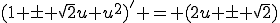 (1 \pm \sqrt{2}u+u^2)' = (2u \pm \sqrt{2})