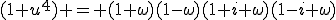 (1+u^4) = (1+\omega)(1-\omega)(1+i \omega)(1-i \omega)