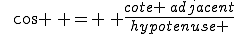 \,\,\,cos \, = \, \frac{cote \,adjacent}{hypotenuse }\,\,\,