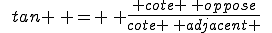 \,\,\,tan \, = \, \frac{ cote \, oppose}{cote \, adjacent }\,\,\,