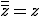 \bar{\bar{z}}=z