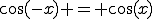 \cos(-x) = \cos(x)
