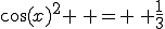 \cos(x)^2 \, = \, \frac{1}{3}