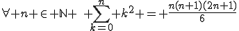 \forall n \in \mathbb{N} \,\, \sum_{k=0}^n k^2 = \frac{n(n+1)(2n+1)}{6}