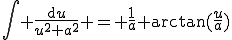 \int_{}^{} \frac{\mathrm{d}u}{u^2+a^2} = \frac{1}{a} \arctan(\frac{u}{a})