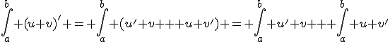 \int_{a}^{b} (u v)' = \int_{a}^{b} (u' v + u v') = \int_{a}^{b} u' v + \int_{a}^{b} u v'