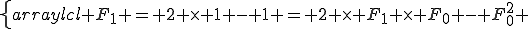\left\{\begin{array}{lcl} F_1 = 2 \times 1 - 1 = 2 \times F_1 \times F_0 - F_0^2 
