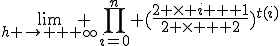 \lim_{h \rightarrow + \infty} \prod_{i=0}^{n} (\frac{2 \times i + 1}{2 \times + 2})^{t(i)}