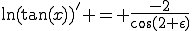 \ln(\tan(x))' = \frac{-2}{\cos(2 \epsilon)}