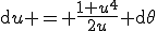 \mathrm{d}u = \frac{1+u^4}{2u} \mathrm{d}\theta