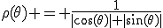 \rho(\theta) = \frac{1}{|\cos(\theta)|+|\sin(\theta)|}