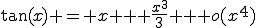 \tan(x) = x + \frac{x^3}{3} + o(x^4)