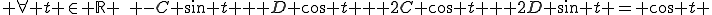  \forall t \in \mathbb{R} \,\, -C \sin t + D \cos t + 2C \cos t + 2D \sin t = \cos t 