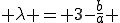  \lambda = 3-\frac{b}{a} 