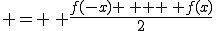  = \, \frac{f(-x) \, + \, f(x)}{2}