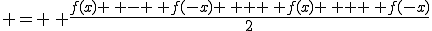  = \, \frac{f(x) \, - \, f(-x) \, + \, f(x) \, + \, f(-x)}{2}