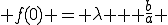  f(0) = \lambda + \frac{b}{a} 