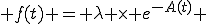  f(t) = \lambda \times e^{-A(t)} 