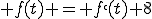  f(t) = f`(t)+8