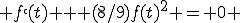  f`(t) + (8/9)f(t)^2 = 0 