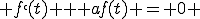  f`(t) + af(t) = 0 