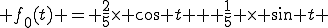  f_{0}(t) = \frac{2}{5}\times \cos t + \frac{1}{5} \times \sin t 