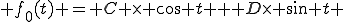  f_{0}(t) = C \times \cos t + D\times \sin t 