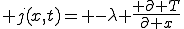  j(x,t)= -\lambda \frac{ \partial T}{\partial x}