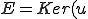 E=Ker(u) bigoplus ^bot Ker(u)^{bot} E=Ker(u) \bigoplus ^\bot Ker(u)^{\bot}