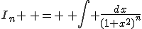 I_n \, = \, \int \frac{dx}{(1+x^2)^n