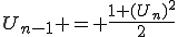 U_{n-1} = \frac{1+(U_n)^2}{2}