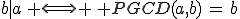 b|a\, \Longleftrightarrow \, PGCD(a,b)\,=\,b