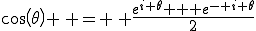 cos(\theta) \, = \, \frac{e^{i \theta} + e^{- i \theta}}{2}