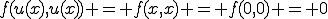 f(u(x),u(x)) = f(x,x) = f(0,0) = 0