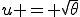 u = \sqrt{\theta}