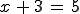 x\,+\,3\,=\,5