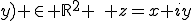 \forall z\in\mathbb{C} \,\, \exists&nbsp;! (x;y) \in \mathbb{R}^2 \,\, z=x+iy