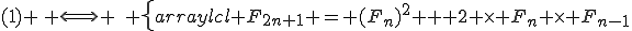 (1) \, \Longleftrightarrow \,\, \left\{\begin{array}{lcl} F_{2n+1} = (F_{n})^2 + 2 \times F_n \times F_{n-1}