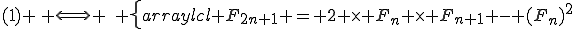 (1) \, \Longleftrightarrow \,\, \left\{\begin{array}{lcl} F_{2n+1} = 2 \times F_n \times F_{n+1} - (F_{n})^2