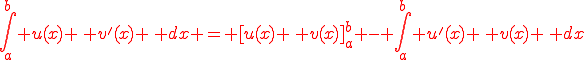 \color{red}\int_{a}^{b} u(x) \, v'(x) \, dx = [u(x) \, v(x)]_a^b - \int_{a}^{b} u'(x) \, v(x) \, dx