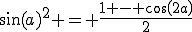 \sin(a)^2 = \frac{1 - cos(2a)}{2}