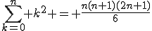 \sum_{k=0}^n k^2 = \frac{n(n+1)(2n+1)}{6}