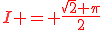 I = \color{Red}\frac{\sqrt{2} \pi}{2}