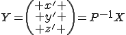 Y=\begin{pmatrix} x' \\ y' \\ z' \end{pmatrix}=P^{-1}X
