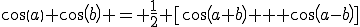cos(a) cos(b) = \frac{1}{2} [cos(a+b) + cos(a-b)]