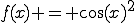 f(x) = \cos(x)^2